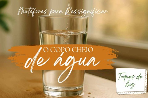 O Copo Cheio de Água – Quando o coração transborda em silêncio