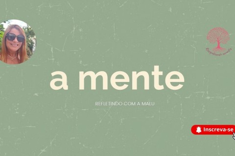 A Mente: onde começam nossos caminhos