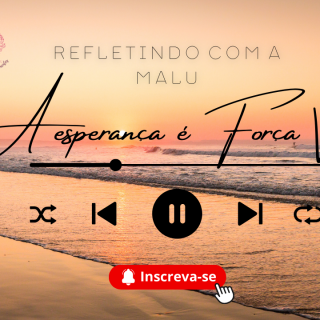 ✨ Refletindo com a Malu – A Esperança é Força Viva ✨